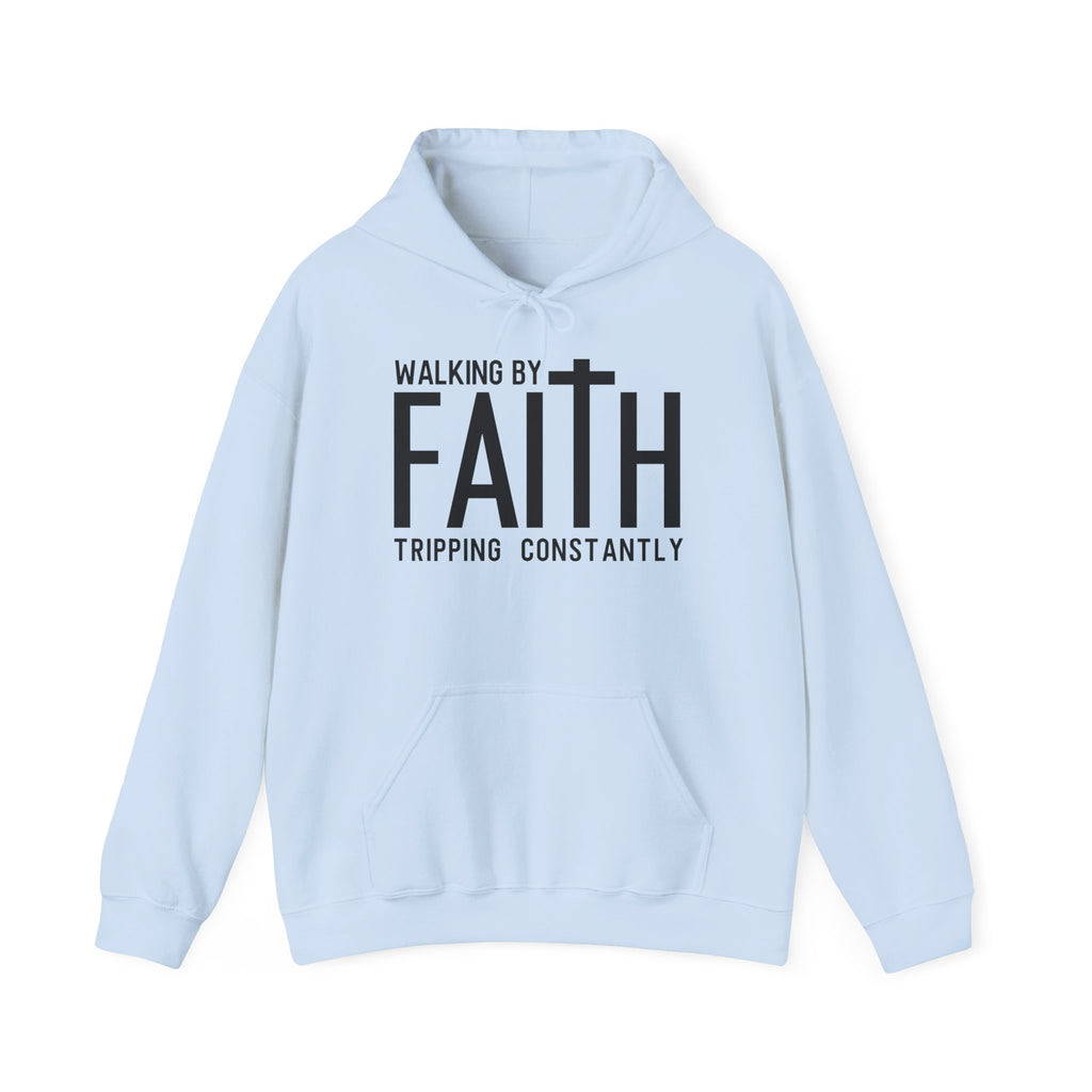 Faith Hoodie - "Walking by Faith, Tripping Constantly"